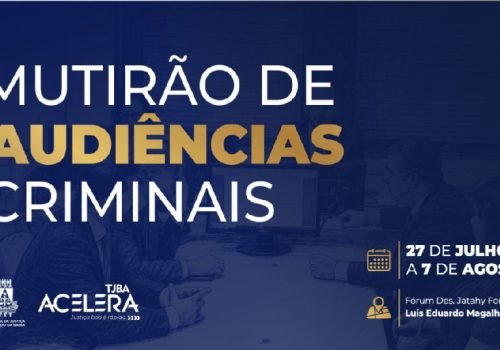 Mutirão do Tj-ba acelera processos criminais e júris em Luís Eduardo Magalhães até 7 de agosto